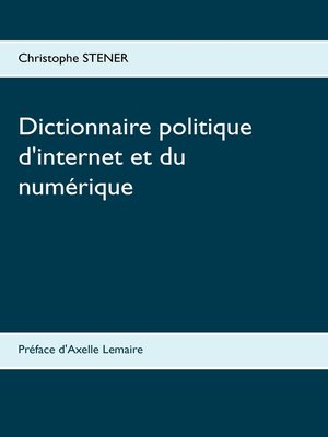 cover image of Dictionnaire politique d'internet et du numérique